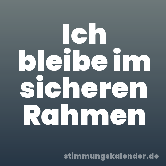 Ich bleibe im sicheren Rahmen