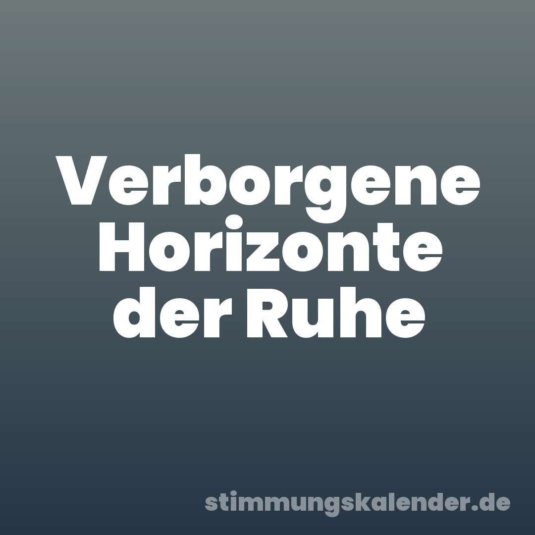 Verborgene Horizonte der Ruhe
