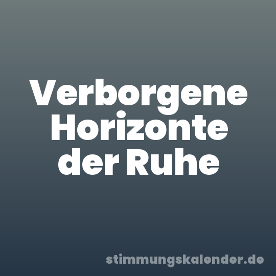Verborgene Horizonte der Ruhe
