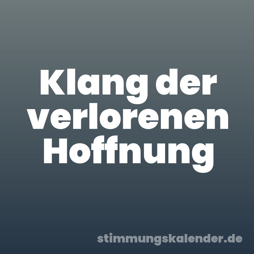 Klang der verlorenen Hoffnung