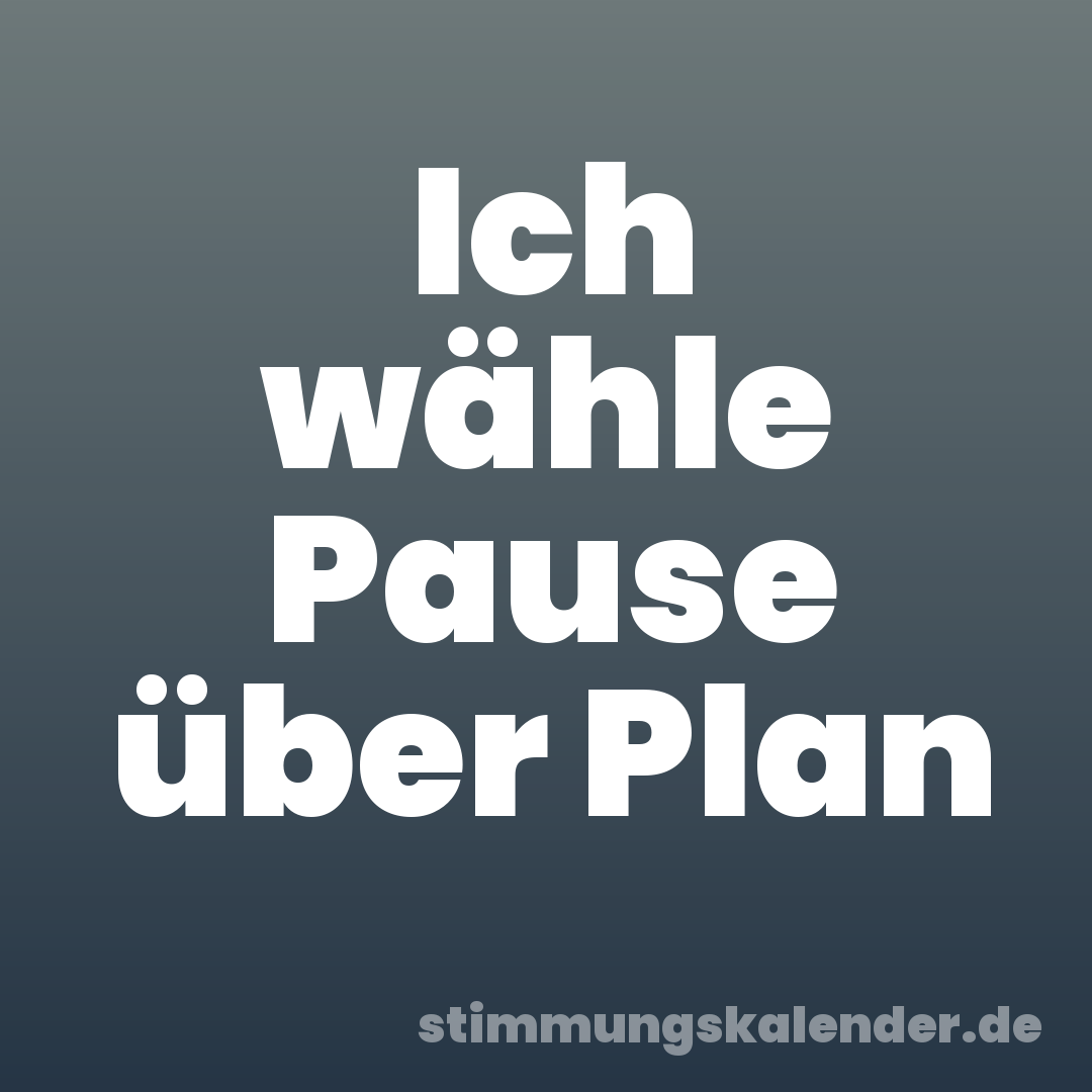 Ich wähle Pause über Plan