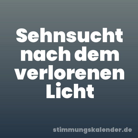 Sehnsucht nach dem verlorenen Licht
