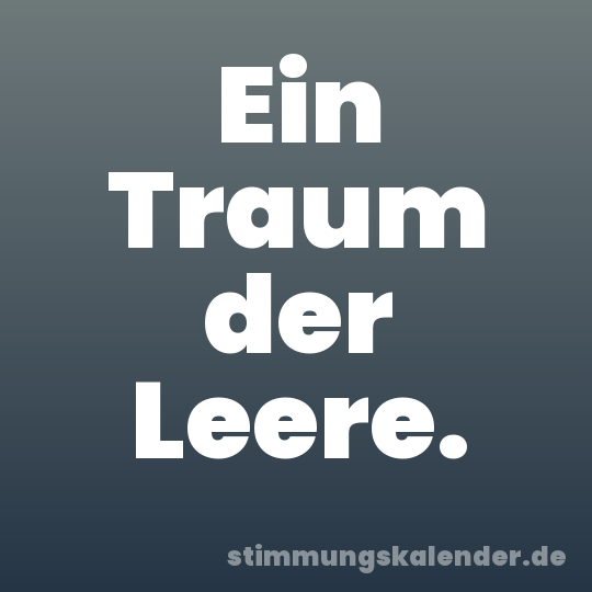 Ein Traum der Leere.