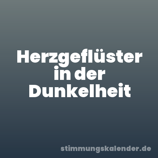 Herzgeflüster in der Dunkelheit