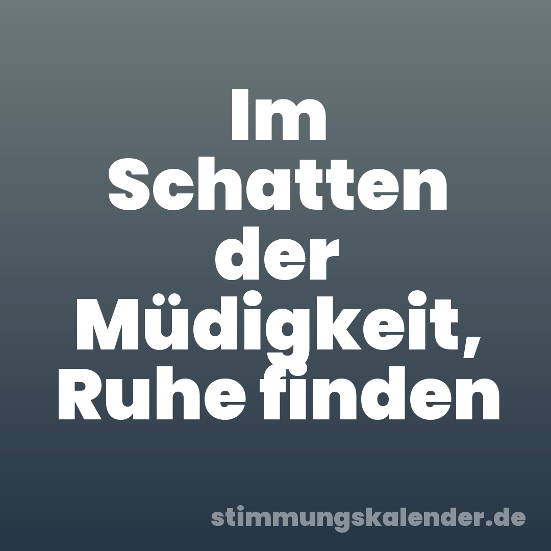 Im Schatten der Müdigkeit, Ruhe finden