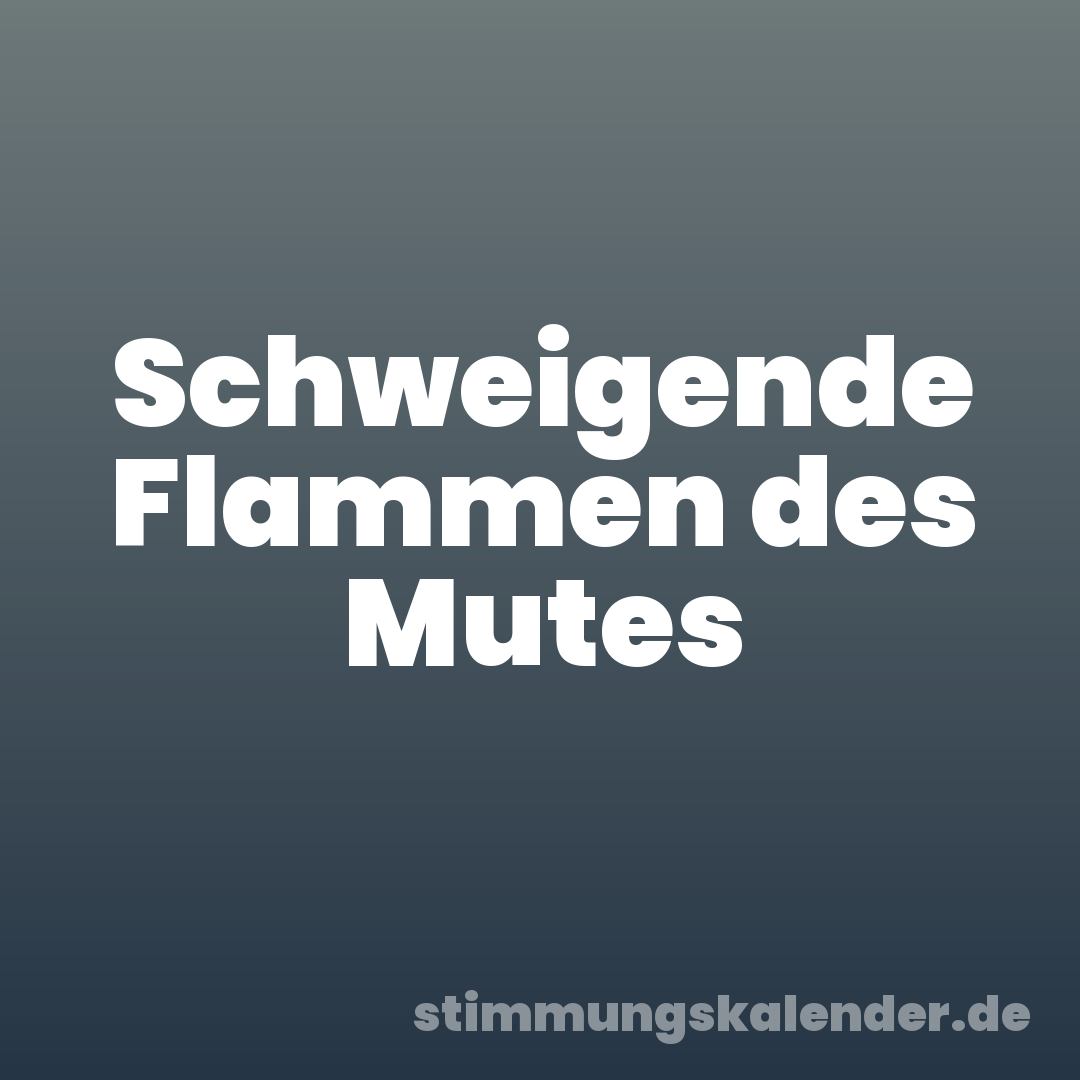 Schweigende Flammen des Mutes