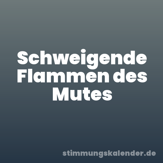 Schweigende Flammen des Mutes