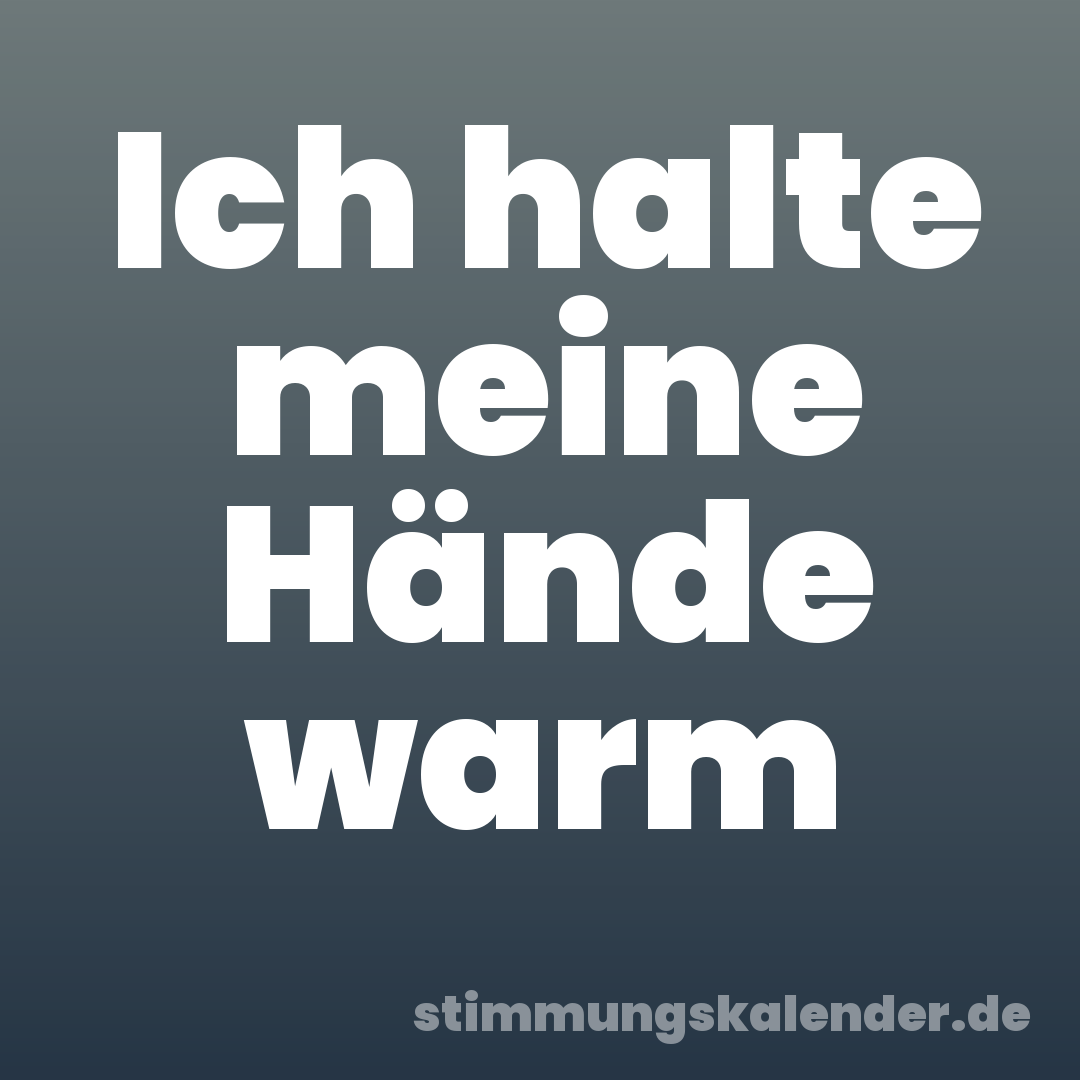 Ich halte meine Hände warm
