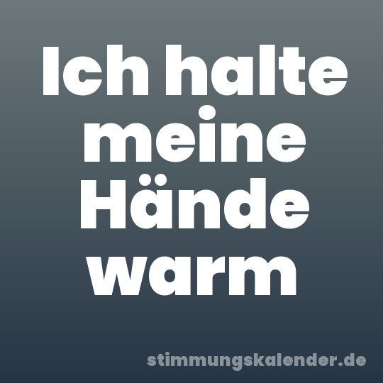 Ich halte meine Hände warm