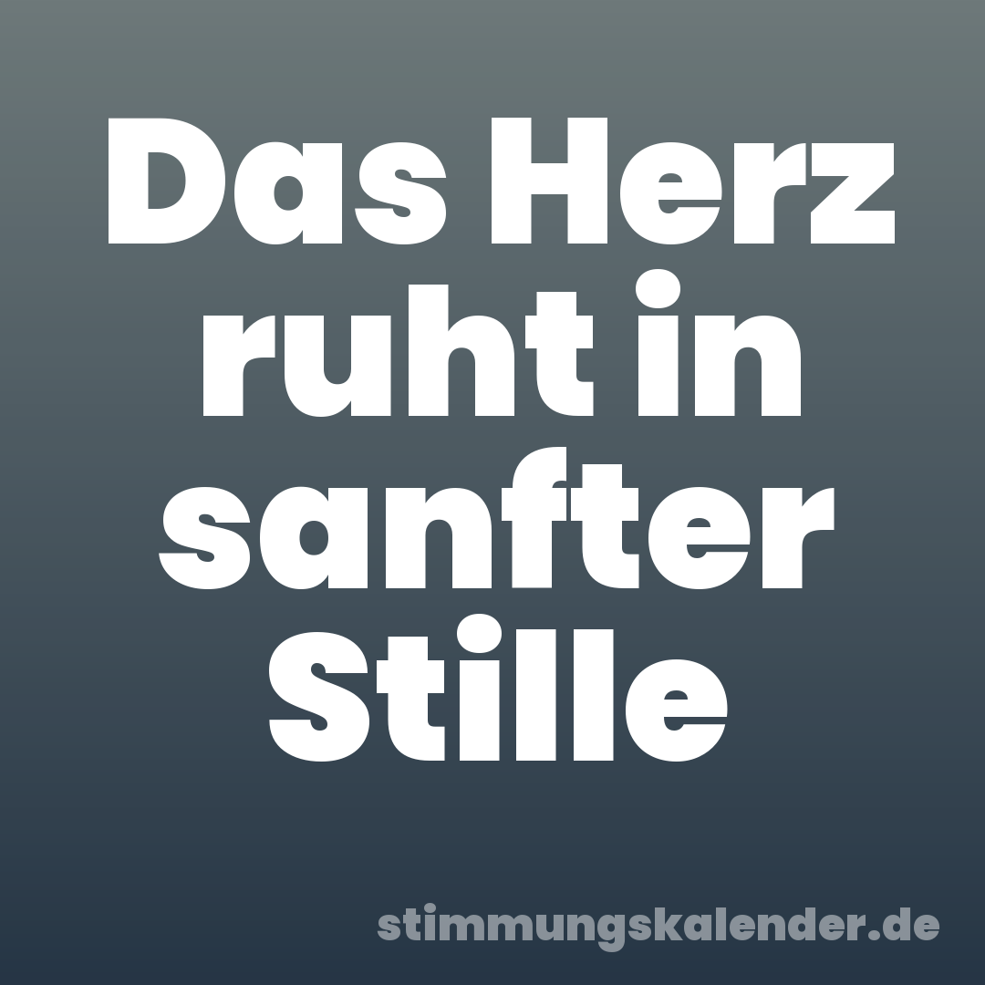Das Herz ruht in sanfter Stille