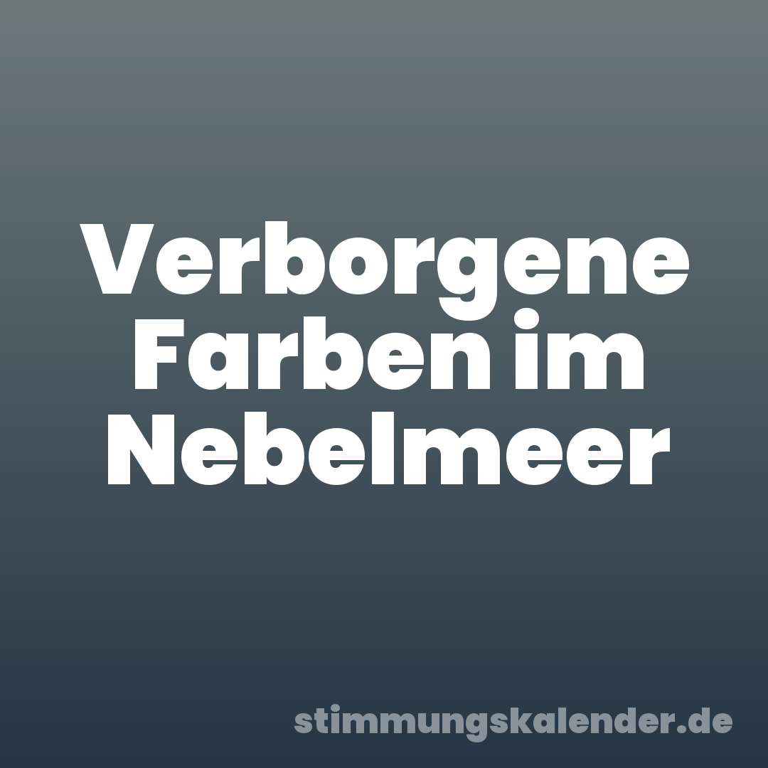 Verborgene Farben im Nebelmeer