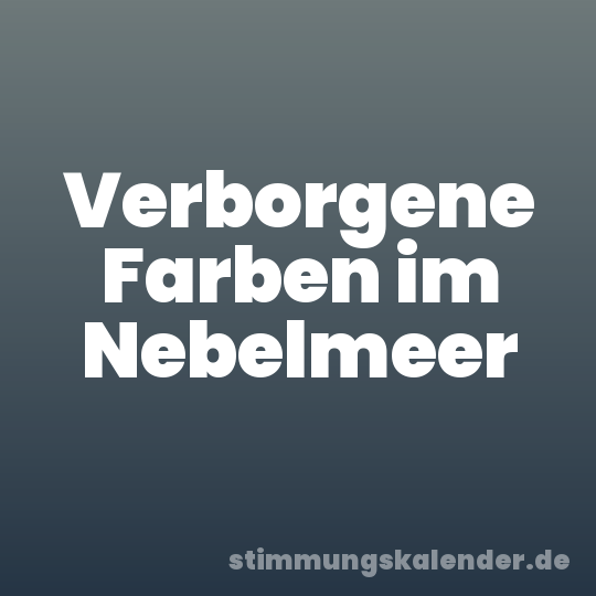 Verborgene Farben im Nebelmeer