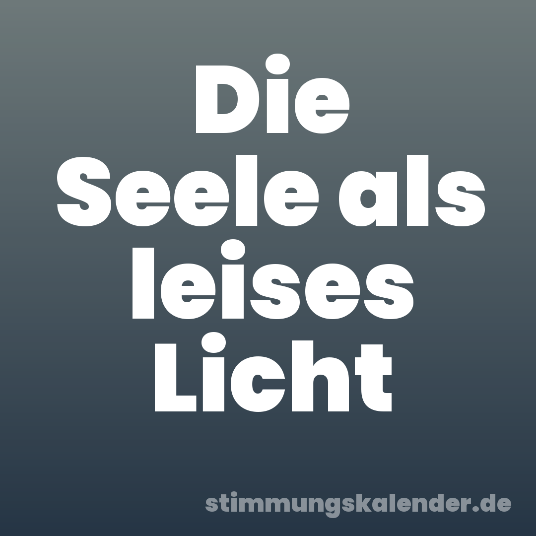 Die Seele als leises Licht