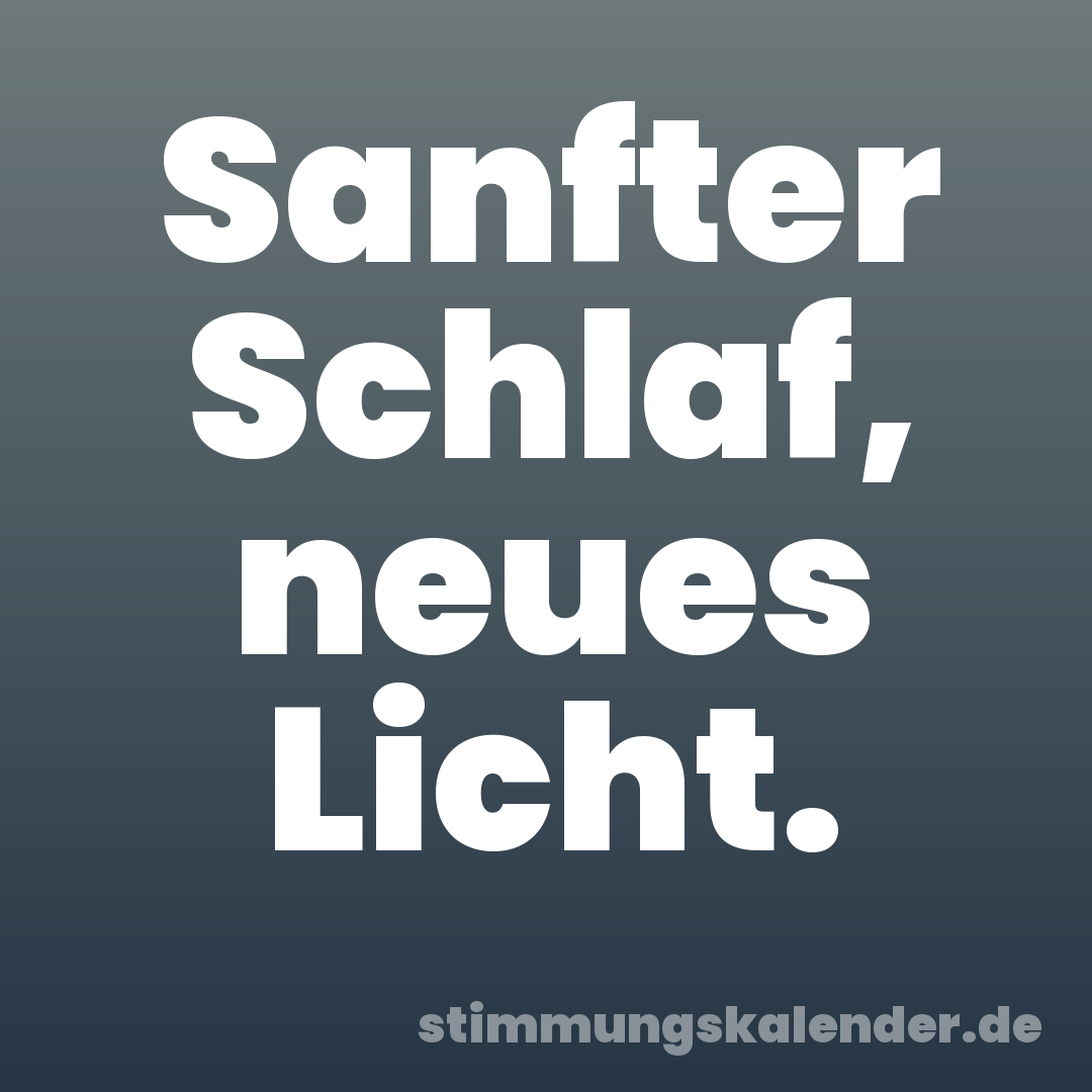 Sanfter Schlaf, neues Licht.