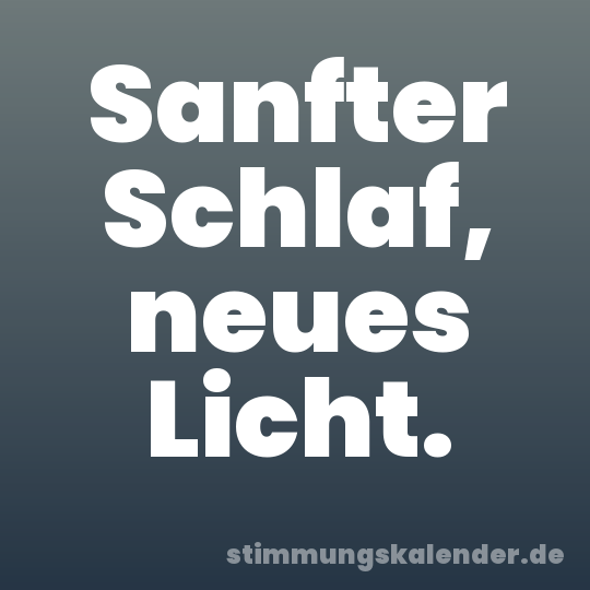 Sanfter Schlaf, neues Licht.