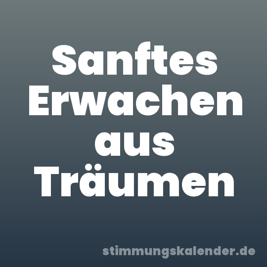 Sanftes Erwachen aus Träumen