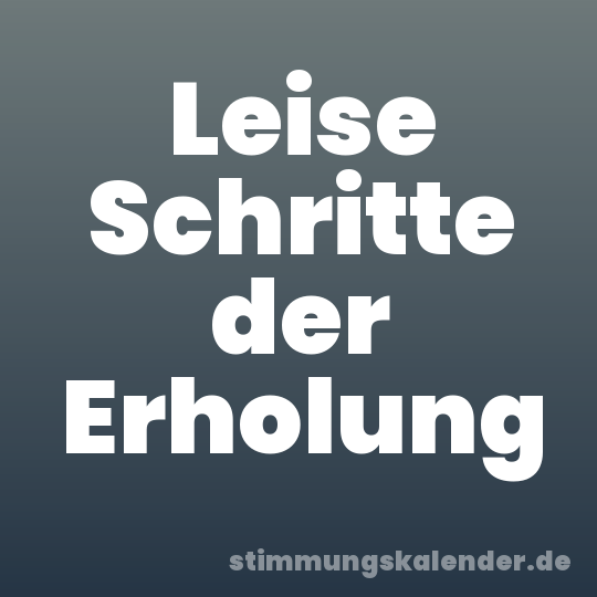 Leise Schritte der Erholung