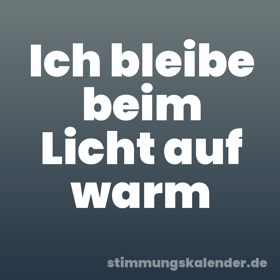 Ich bleibe beim Licht auf warm