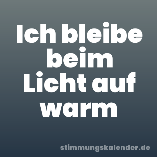 Ich bleibe beim Licht auf warm