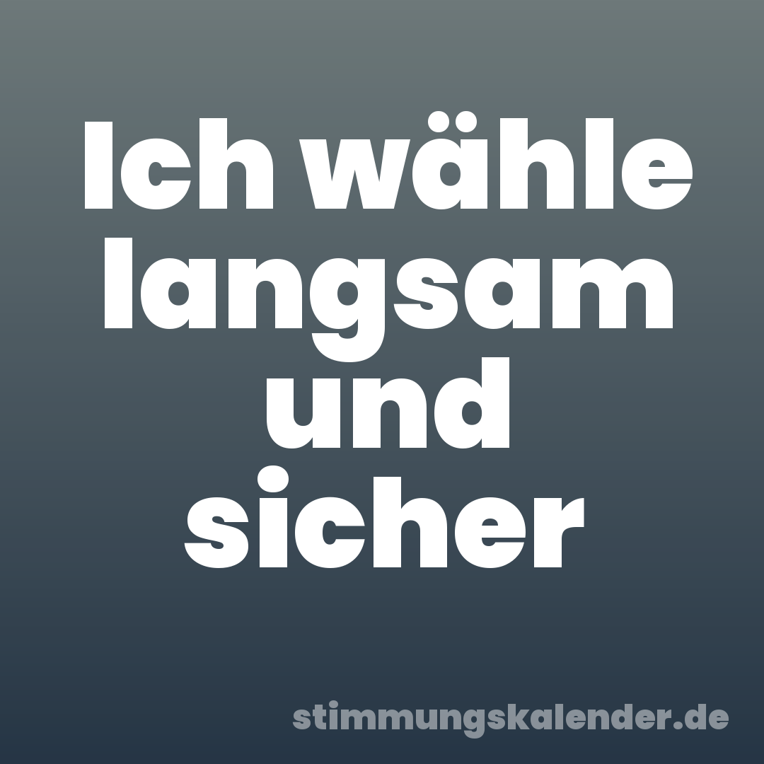 Ich wähle langsam und sicher