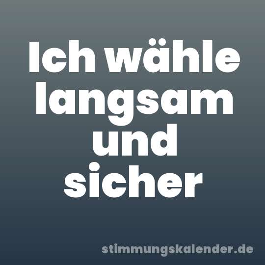 Ich wähle langsam und sicher