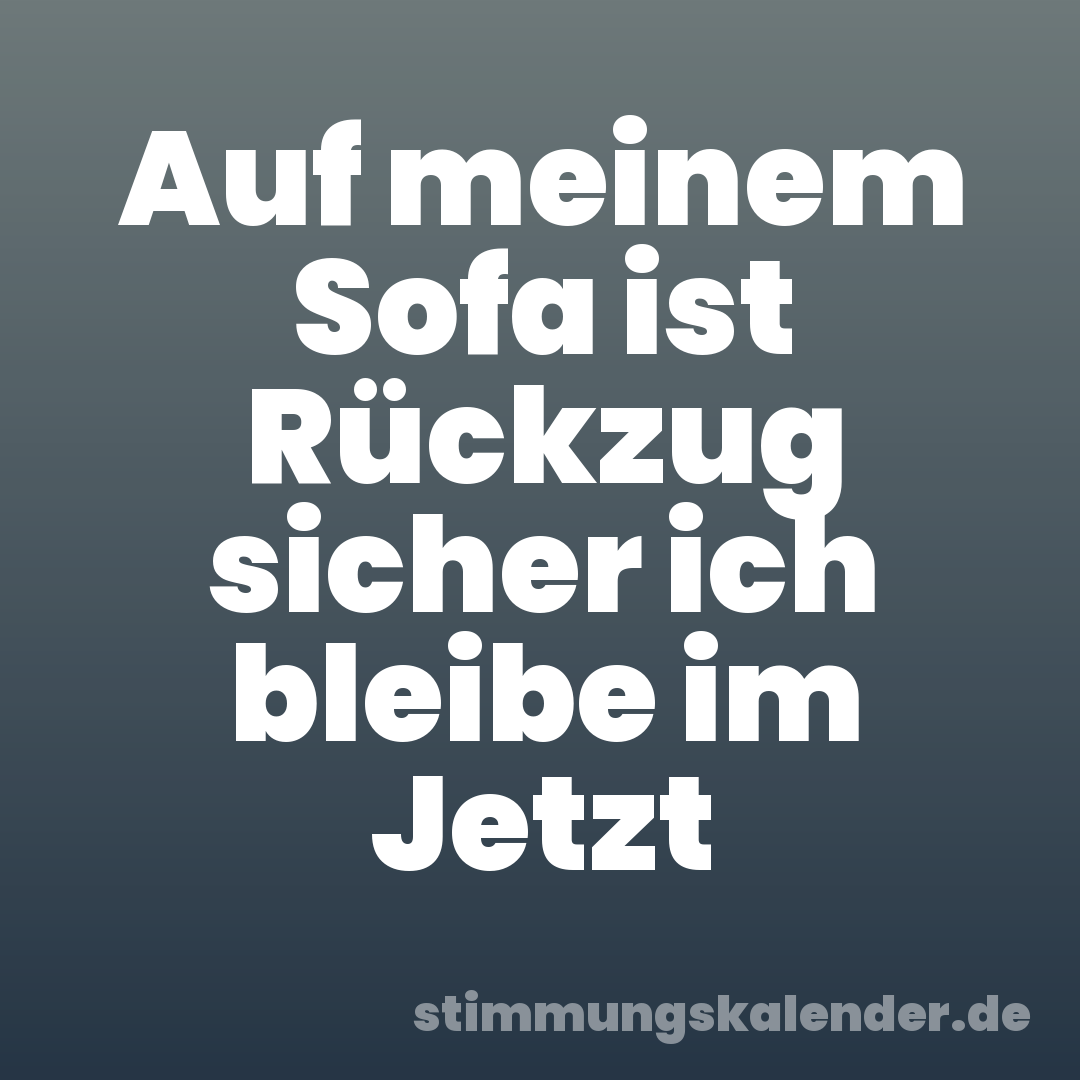 Auf meinem Sofa ist Rückzug sicher ich bleibe im Jetzt