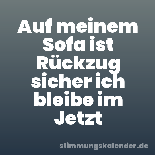 Auf meinem Sofa ist Rückzug sicher ich bleibe im Jetzt
