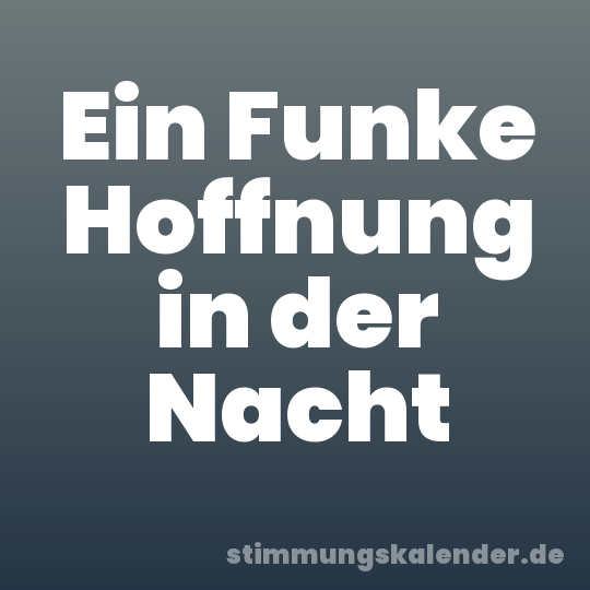 Ein Funke Hoffnung in der Nacht