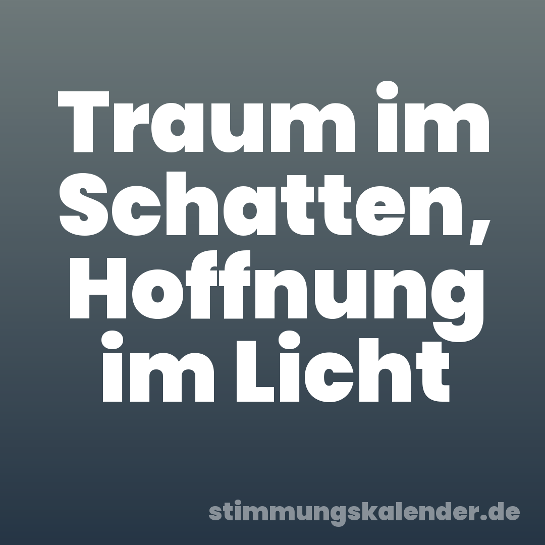 Traum im Schatten, Hoffnung im Licht