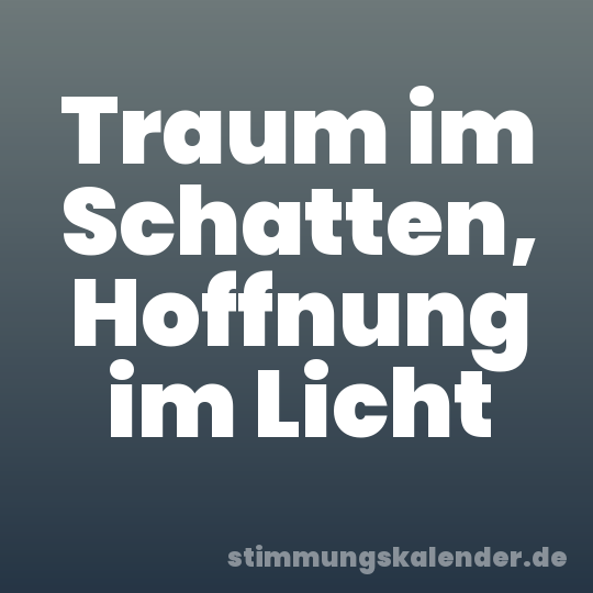 Traum im Schatten, Hoffnung im Licht