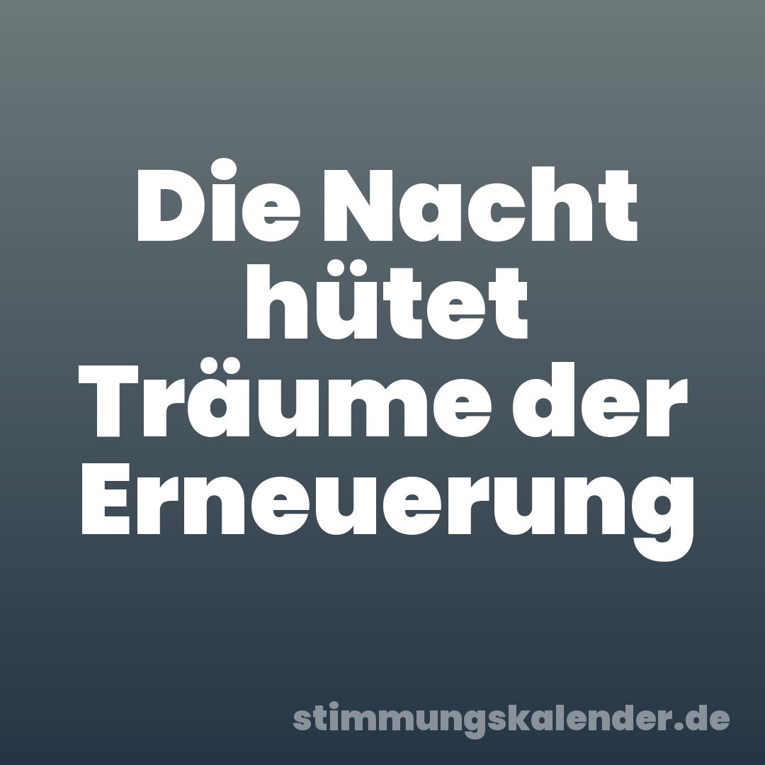Die Nacht hütet Träume der Erneuerung