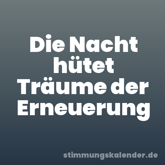 Die Nacht hütet Träume der Erneuerung