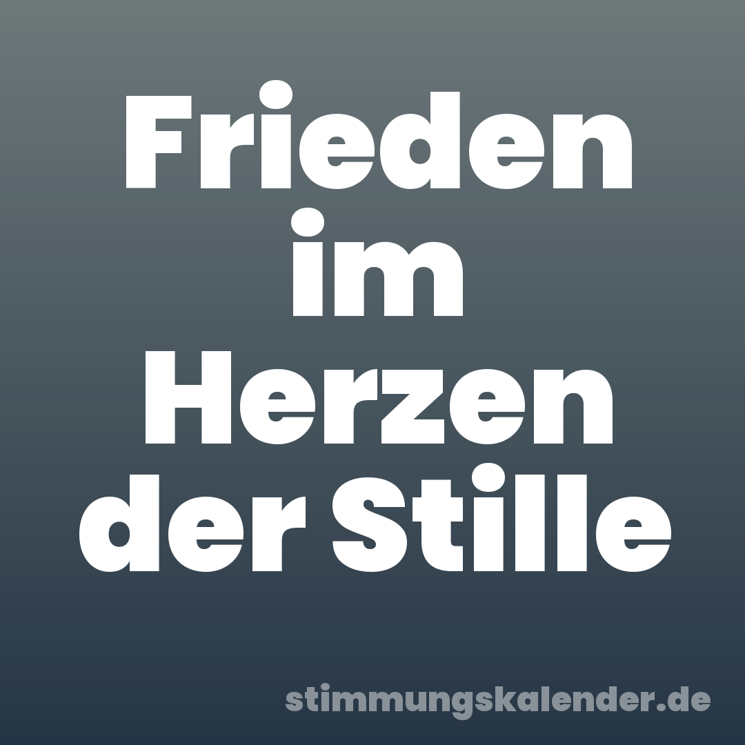Frieden im Herzen der Stille