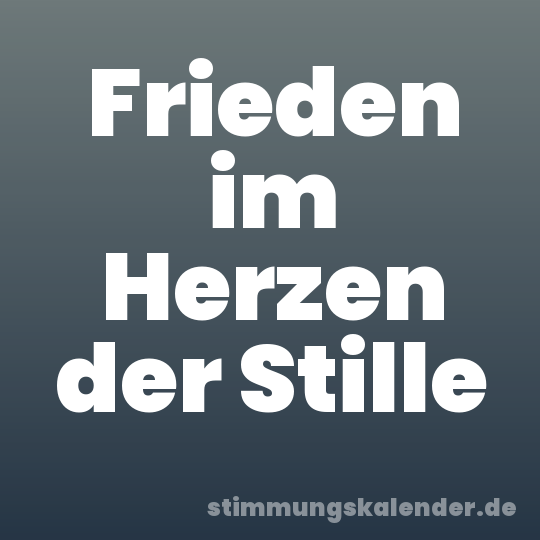 Frieden im Herzen der Stille