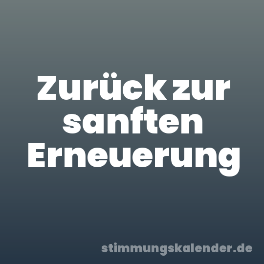 Zurück zur sanften Erneuerung