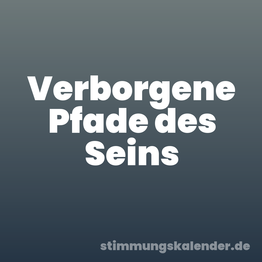 Verborgene Pfade des Seins