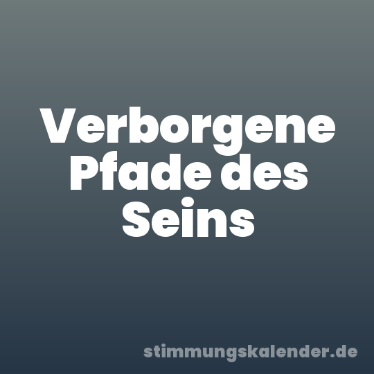 Verborgene Pfade des Seins
