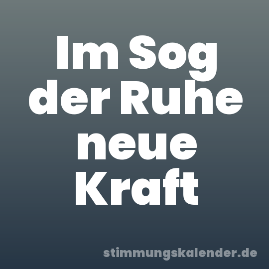 Im Sog der Ruhe neue Kraft