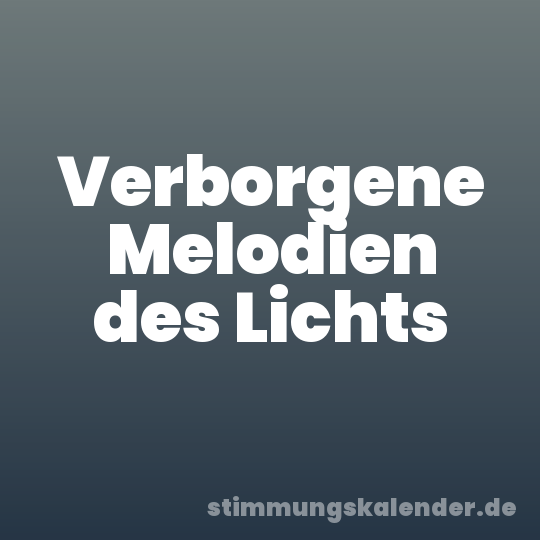 Verborgene Melodien des Lichts