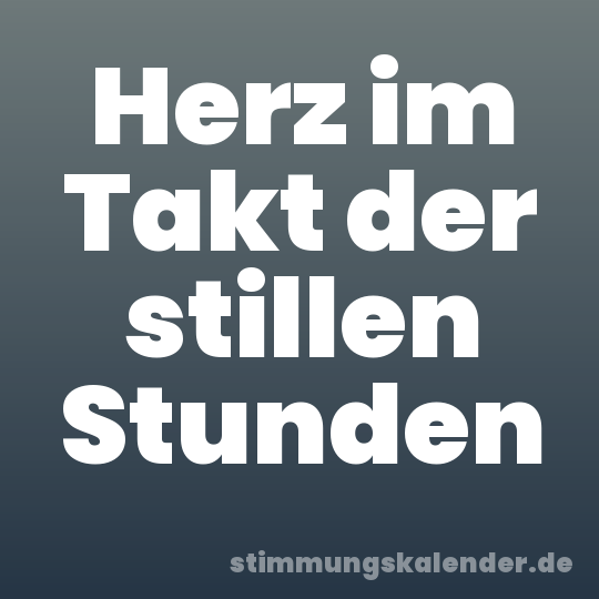 Herz im Takt der stillen Stunden