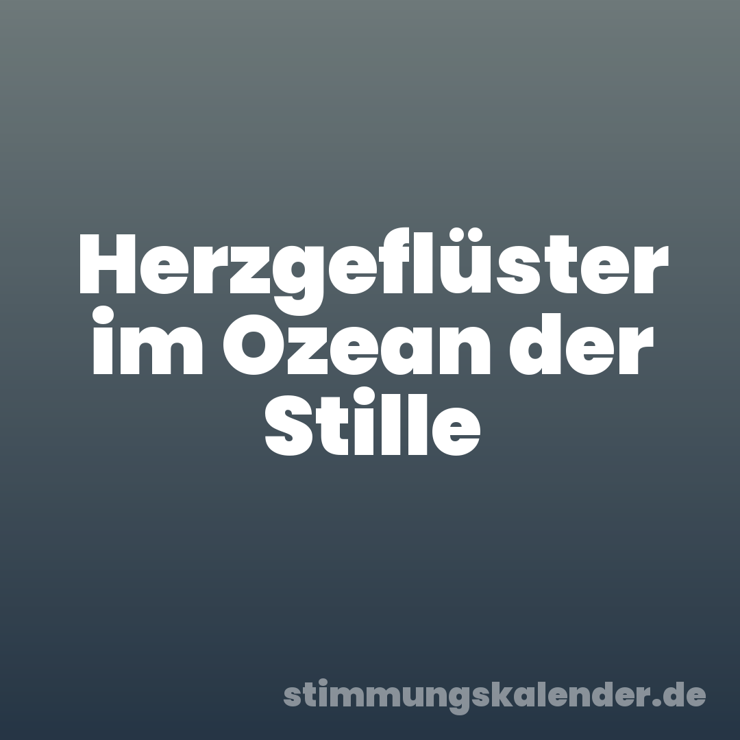 Herzgeflüster im Ozean der Stille