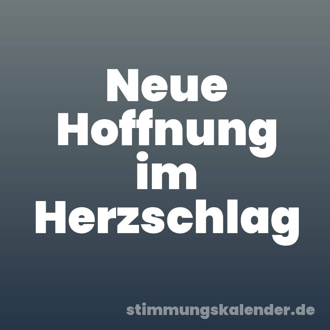 Neue Hoffnung im Herzschlag