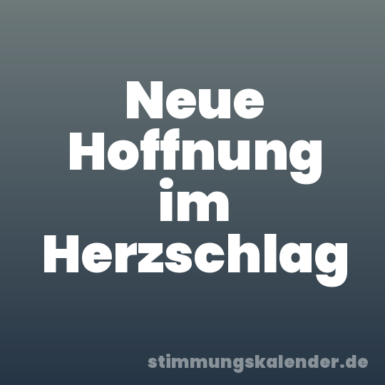 Neue Hoffnung im Herzschlag