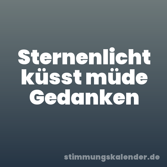 Sternenlicht küsst müde Gedanken