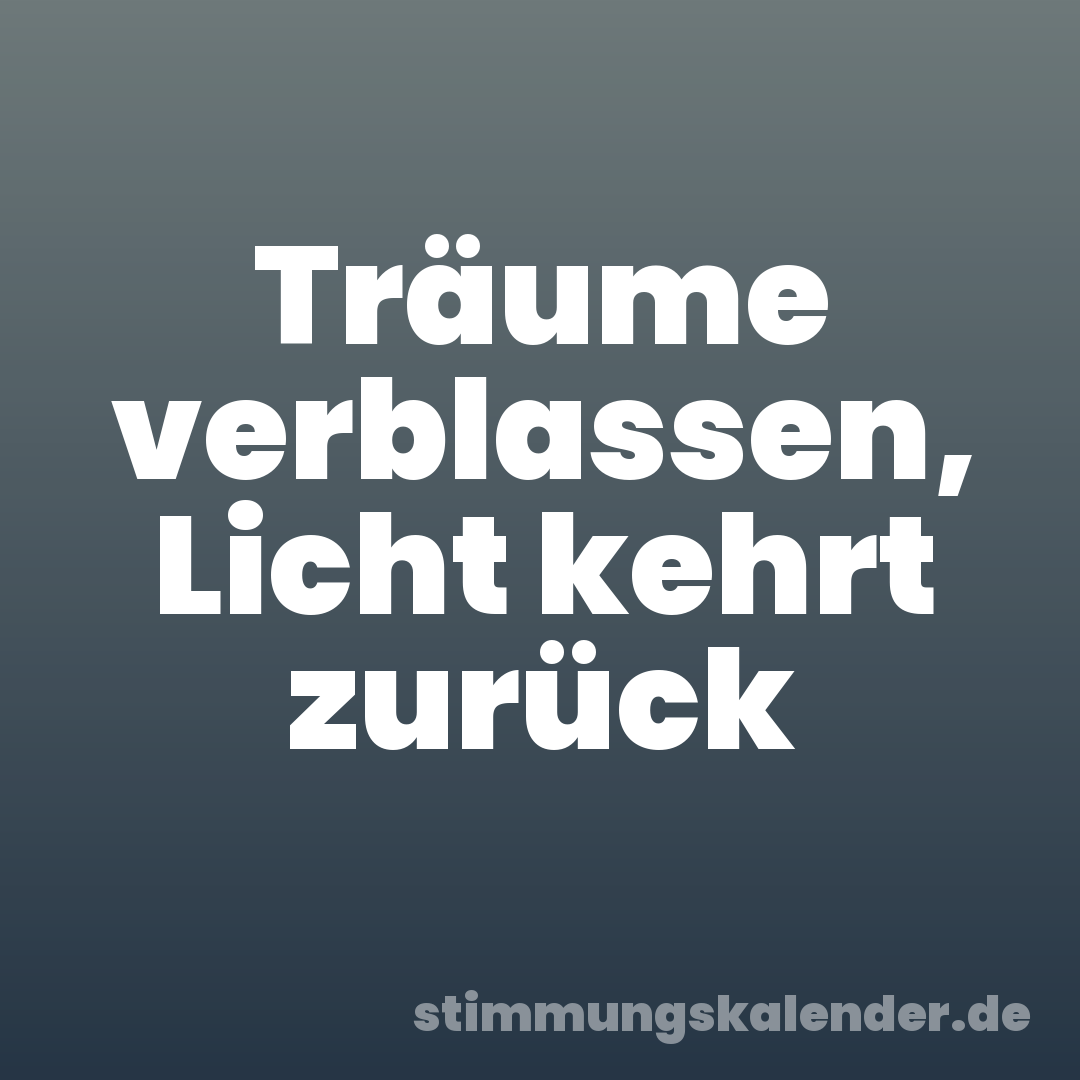 Träume verblassen, Licht kehrt zurück