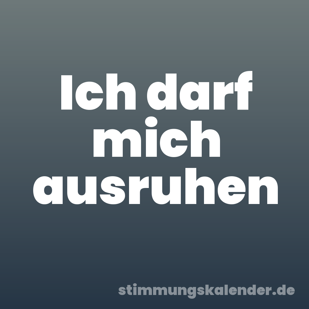 Ich darf mich ausruhen