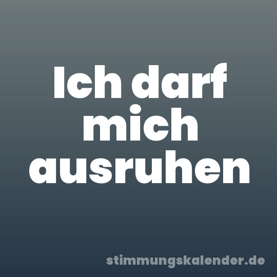Ich darf mich ausruhen