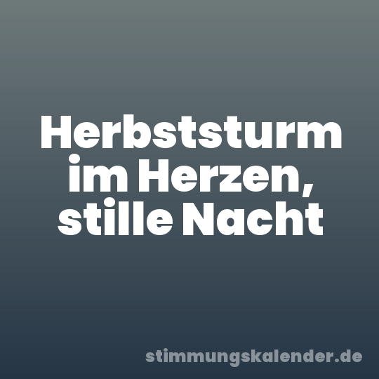 Herbststurm im Herzen, stille Nacht
