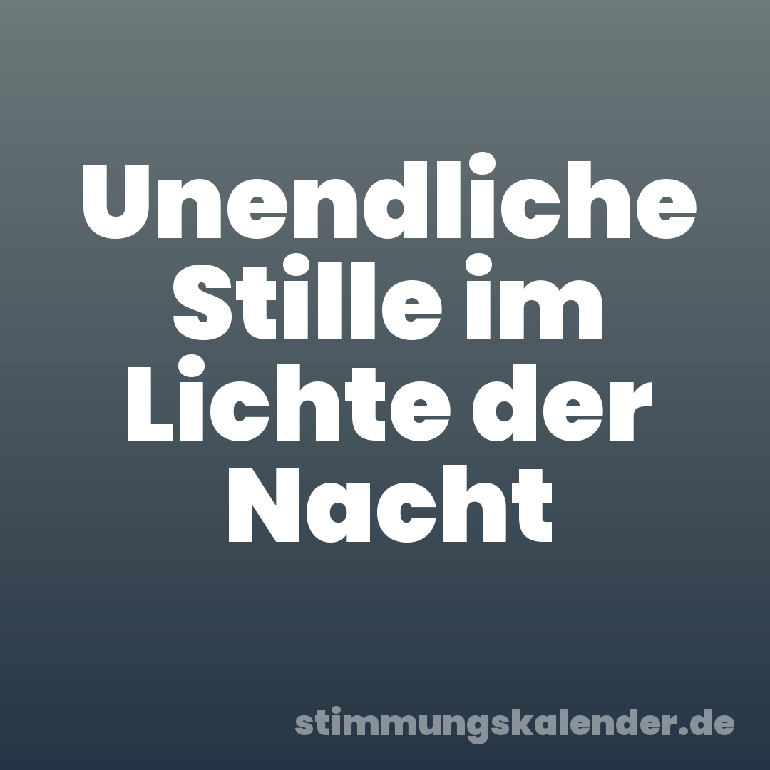 Unendliche Stille im Lichte der Nacht