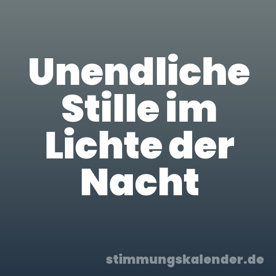 Unendliche Stille im Lichte der Nacht